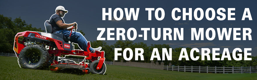 How to Choose a Zero-Turn Mower for an Acreage